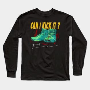 can i kick it ??? T Shirt Long Sleeve T-Shirt